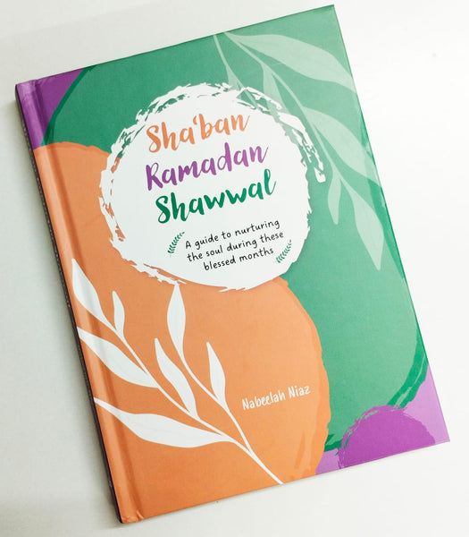 Sha'ban, Ramadan, Shawwal A guide to nurturing the soul during these blessed months