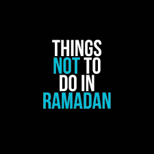 Things not to do in Ramadan