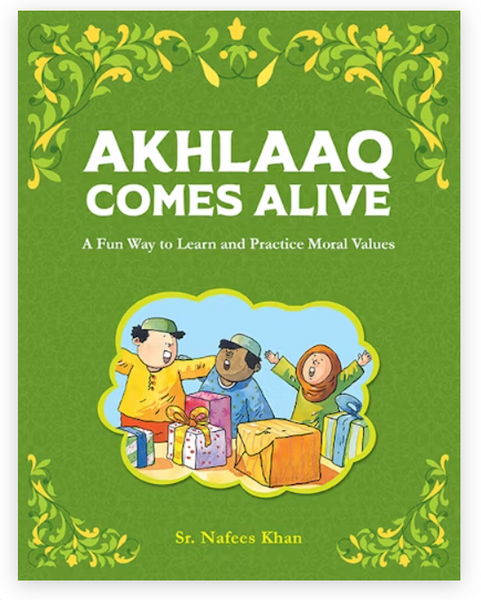 "Cover of 'Akhlaaq Comes Alive' book featuring vibrant illustrations. Designed to make teaching Islamic moral values fun for children. Includes short skits and engaging activities for parents and teachers. Encourages role-playing to understand and practice akhlaaq in daily life."