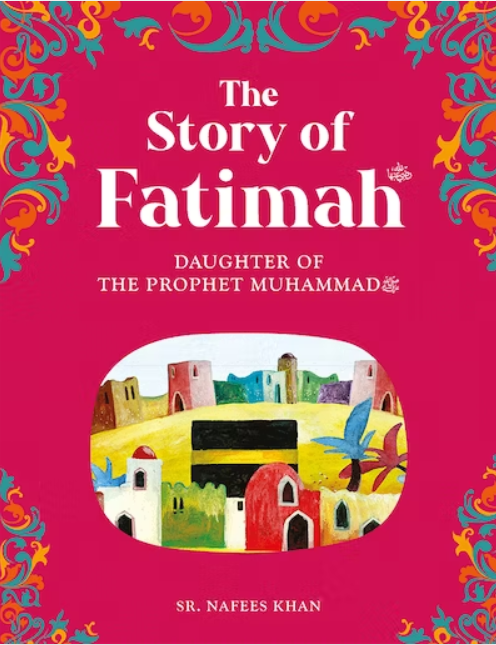 The story of Fatimah: The Daughter of the Prophet Muhammad