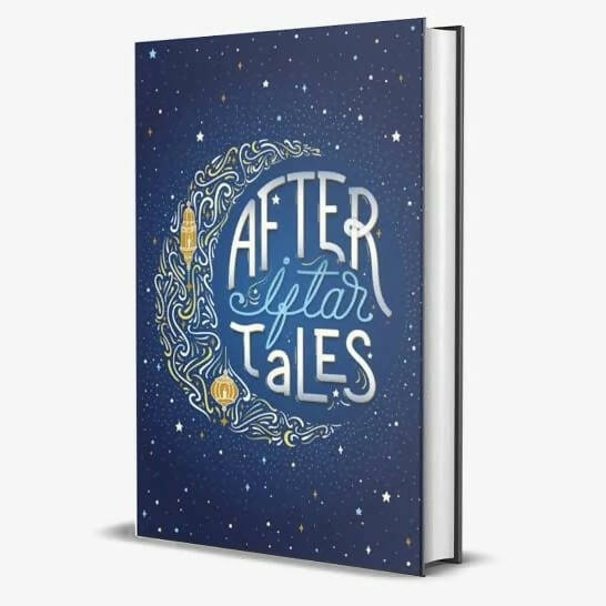 Cover of the book "After Iftar Tales" featuring colorful illustrations. The book includes a set of 10 stories that bring memories of Ramadan from various parts of the world, suitable for children aged 8 and up.