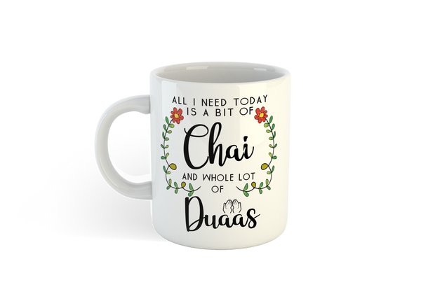 Islamic Mug- All I need today is a bit of Chai and whole Lot of Duaas