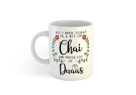 Islamic Mug- All I need today is a bit of Chai and whole Lot of Duaas