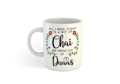 Islamic Mug- All I need today is a bit of Chai and whole Lot of Duaas